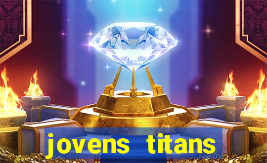 jovens titans cavando fortunas